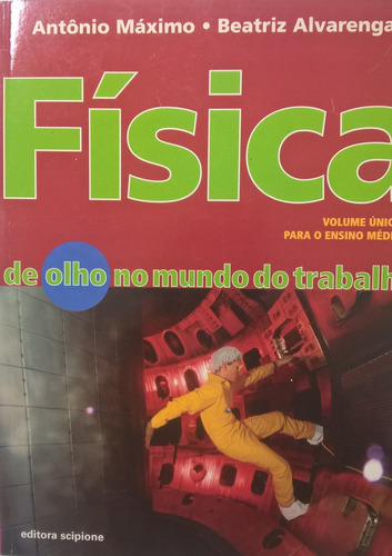 Física Volume Único - De Olho No Mundo Do Trabalho - 1 Edição, De Antonio Máximo; Beatriz Alvarenga. Editora Scipione Em Português