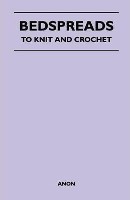 Bedspreads - To Knit And Crochet - Anon (paperback)