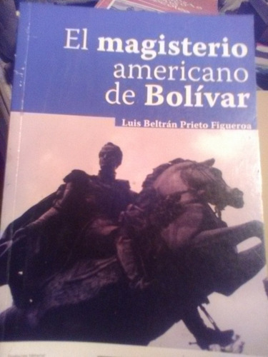 El Magisterio Americano De Bolívar Luis Beltrán Prieto Figue