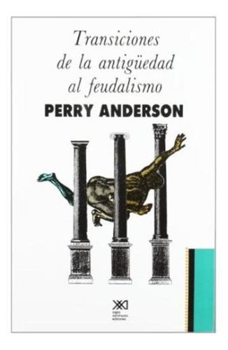 Transiciones De Antigüedad Feudalismo, Perry Anderson, Sxxi