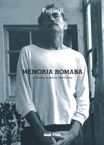 Libro Memoria Romana Y Otros Relatos Ineditos De Fogwill