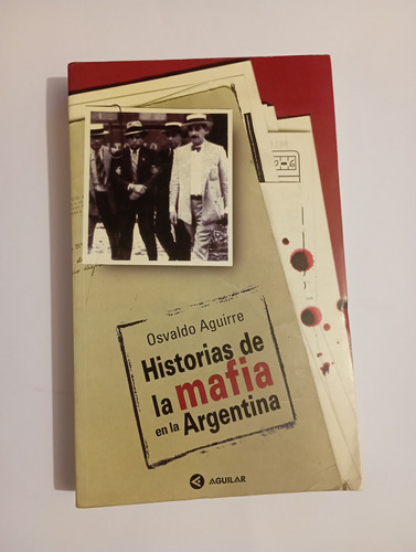 Historias De La Mafia En La Argentina - Osvaldo Aguirre 