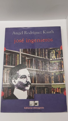 Jose Ingenieros - Angel Rodriguez Kauth - Almagesto 