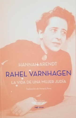 Hannah Arendt - Rahel Varnhagen La Vida De Una Mujer Judia