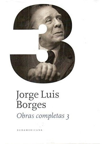 Obras Completas - Borges 3 Jorge Luis Borges Sudamericana