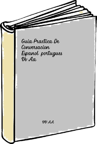 Guia Practica De Conversacion Espanol-portugues - Vv Aa 