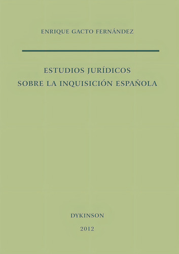 Estudios Jurídicos Sobre La Inquisición Española, de Gacto Fernández , Enrique.., vol. 1. Editorial Dykinson S.L., tapa pasta blanda, edición 1 en español, 2015