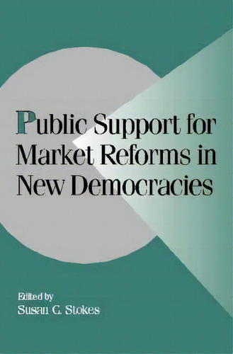 Cambridge Studies In Comparative Politics: Public Support For Market Reforms In New Democracies, De Susan C. Stokes. Editorial Cambridge University Press, Tapa Blanda En Inglés