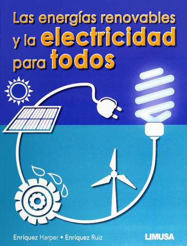 Las Energías Renovables Y La Electricidad Para Todo / Limusa