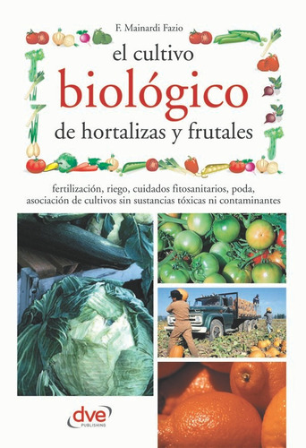 El Cultivo Biológico De Hortalizas Y Frutales - Mainardi...