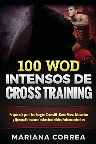 100 Wod Intensos De Entrenamiento Cross: Preparar Para Los J