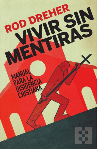 Vivir Sin Mentiras - Rod  Dreher