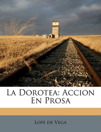 Libro La Dorotea : Accion En Prosa - Lope De Vega
