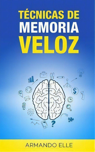 Tecnicas De Memoria Veloz, De Armando Elle. Editorial Createspace Independent Publishing Platform, Tapa Blanda En Español