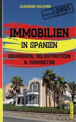 Bilien In Spanien : Erwerben, Selbstnutzen & Verieten, De Alexander G Ldwein., V L. 1. Edit Rial M&e B Ks Verlag, Tapa Blanda, Edición 3. Auflage 2021 En Aleán, 2021