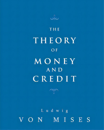 The Theory Of Money And Credit, De Ludwig Von Mises. Editorial Tribeca Books, Tapa Blanda En Inglés
