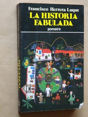 Francisco Herrera Luque. La Historia Fabulada/