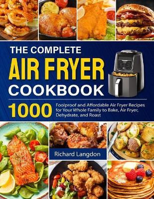 Libro The Complete Air Fryer Cookbook : 1000 Foolproof An...