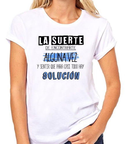 Remera De Mujer Frase La Suerte De Encontrarte Alguna M1