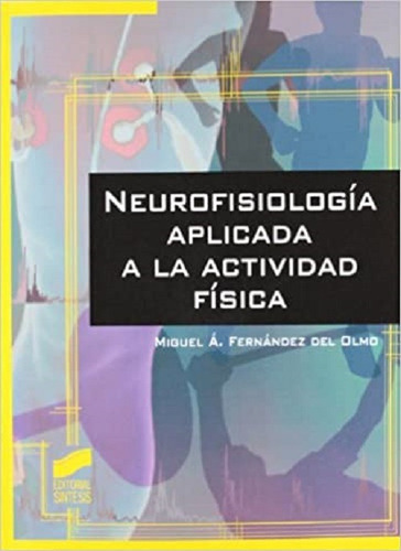 Neurofisiologia Aplicada A La Actividad Fisica, De Fernandez Del Olmo Miguel A. Editorial Sintesis, Tapa Blanda En Español, 2012