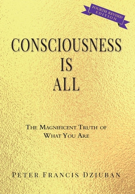 Libro Consciousness Is All: The Magnificent Truth Of What...