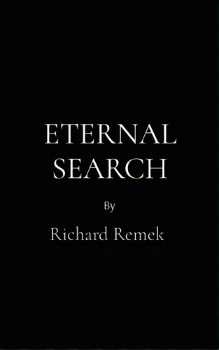 Eternal Search, De Remek, Richard. Editorial Lightning Source Inc, Tapa Dura En Inglés