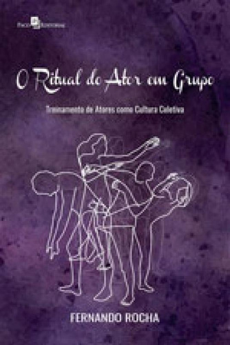 O Ritual Do Ator Em Grupo: Treinamento De Atores Como Cultura Coletiva, De Rocha, Fernando. Editora Paco Editorial, Capa Mole Em Português