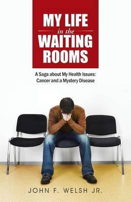 Libro My Life In The Waiting Rooms - John F Welsh Jr
