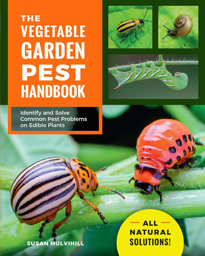 The Vegetable Garden Pest Handbook: Identify And Solve Commo