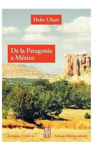 Libro De La Patagonia A Mexico De Hebe Uhart