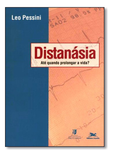 Distanasia - Ate Quando Prolongar A Vida?, De Leocir Pessini. Editora Loyola, Capa Mole Em Português