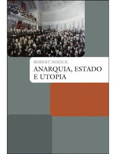 Anarquia, estado e utopia, de Nozick, Robert. Editora WMF MARTINS FONTES - POD, capa mole, edição 1ª edição - 2011 em português