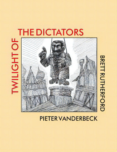 Twilight Of The Dictators: Poems Of Tyranny And Liberation, De Vanderbeck, Pieter. Editorial Lightning Source Inc, Tapa Blanda En Inglés