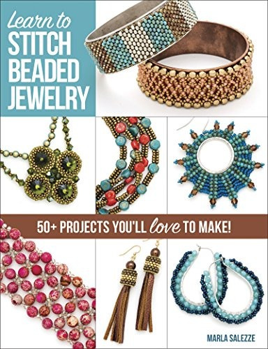 Learn To Stitch Beaded Jewelry 50+ Projects Youll Love To Ma