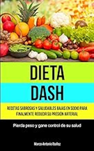 Dieta Dash: Recetas Sabrosas Y Saludables Bajas En Sodio Par