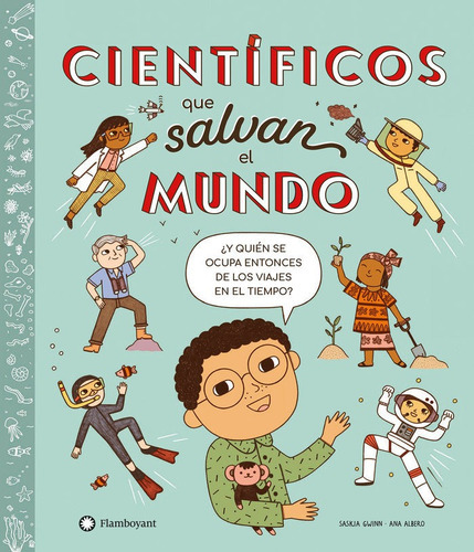 CIENTIFICOS QUE SALVAN EL MUNDO, de GWINN, SASKIA. Editorial Flamboyant, S.L., tapa dura en español