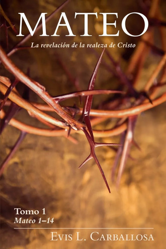 Mateo: La Revelación De La Realeza De Cristo, Tomo 1, De Evis Carballosa. Editorial Portavoz En Español