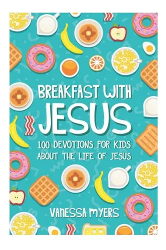 comprar Libro: Desayuno Con Jesús: 100 Devociones Para Niños Acerca