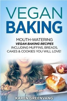 Vegan Baking : Mouth-watering Vegan Baking Recipes Includ...