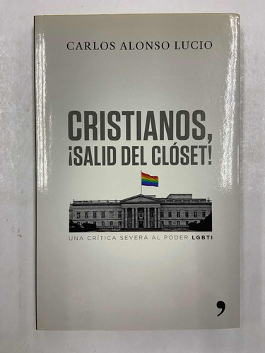 Cristianos Salid Del Closet - Carlos Alonso Lucio