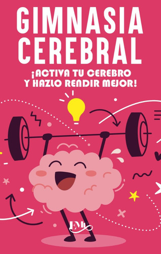 Gimnasia Cerebral. ¡activa Tu Cerebro Y Hazlo Rendir Mejor!, De Guadalupe Anayeli Barron Becerril. Editorial Editores Mexicanos Unidos, Tapa Blanda, Edición 01 En Español, 2012