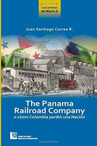 Libro : The Panama Railroad Company O Como Colombia Perdio.