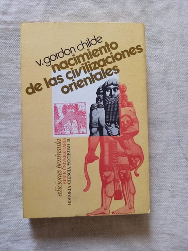 Nacimiento De Las Civilizaciones Orientales. Gordon Childe