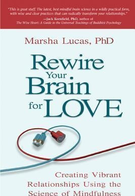 Rewire Your Brain For Love - Ph D Marsha Lucas