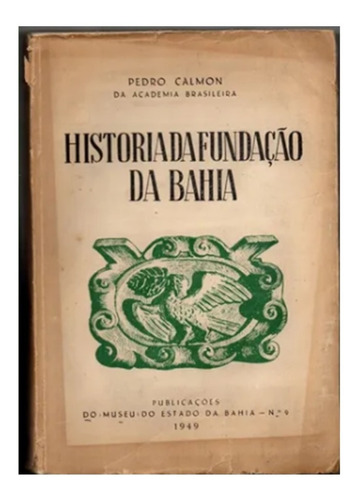 História Da Fundação Da Bahia Pedro Calmon 1949- 