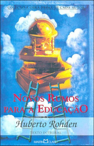 NOVOS RUMOS PARA A EDUCAÇÃO - VOL. 222, de Rohden, Huberto. Editora Martin Claret, capa mole, edição 1ª edição - 2005 em português