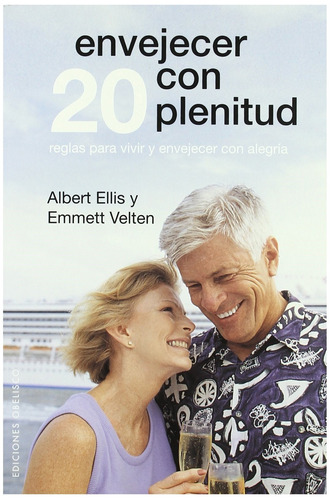 Envejecer con plenitud. 20 reglas para vivir y envejecer con alegría, de Ellis, Albert. Editorial Ediciones Obelisco, tapa blanda en español, 2007