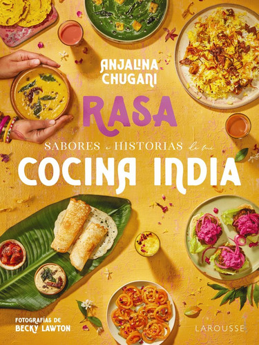Sabores E Historias De Mi Cocina India. Rasa, De Chugani, Anjalina. Editorial Larousse, Tapa Dura En Español