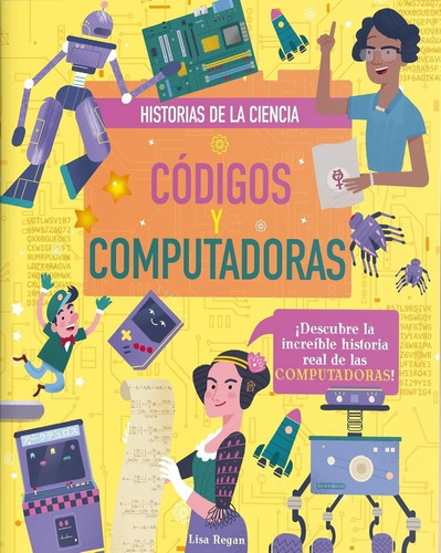 Codigos Y Computadoras - Historias De La Ciencia - Lisa Rega