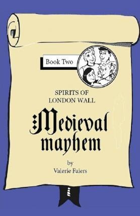 Medieval Mayhem : Book Two Of The Series 'spirits Of Lond...